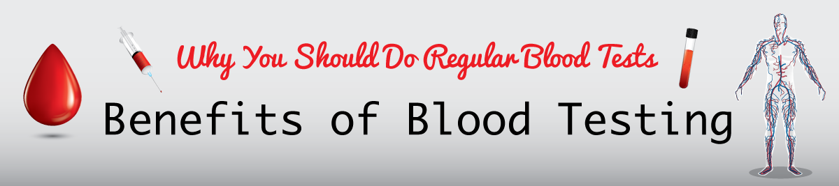 why-you-should-do-regular-blood-tests-benefits-of-blood-testing-and