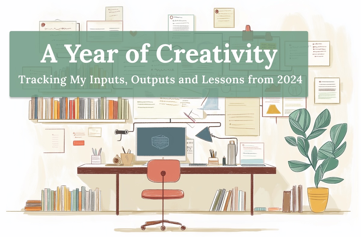 A Year of Creativity: Tracking My Inputs, Outputs and Lessons from 2024